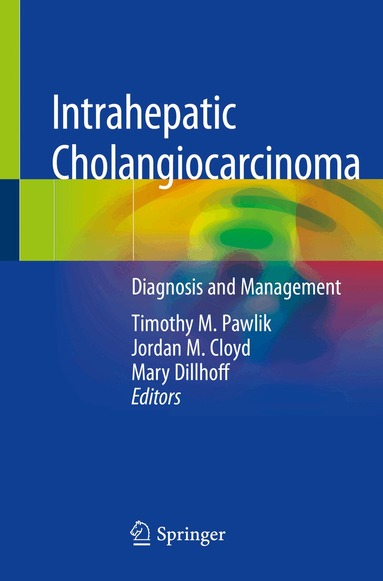 Timothy M. Pawlik, Jordan M. Cloyd, Mary Dillhoff - Intrahepatic Cholangiocarcinoma, Häftad
