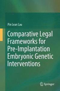 bokomslag Comparative Legal Frameworks for Pre-Implantation Embryonic Genetic Interventions