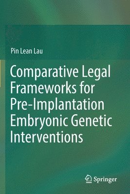 Comparative Legal Frameworks for Pre-Implantation Embryonic Genetic Interventions 1