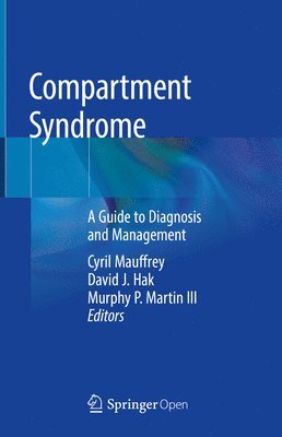 Cyril Mauffrey, David J. Hak, Murphy P. Martin III - Compartment Syndrome, Inbunden