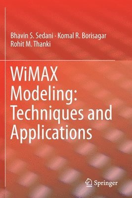 Bhavin S. Sedani, Komal R. Borisagar, Rohit M. Thanki - WiMAX Modeling: Techniques and Applications, Häftad