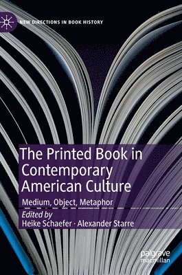 Heike Schaefer, Alexander Starre - Printed Book in Contemporary American Culture, Inbunden