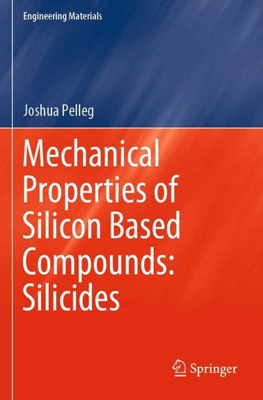 Joshua Pelleg - Mechanical Properties of Silicon Based Compounds: Silicides, Häftad