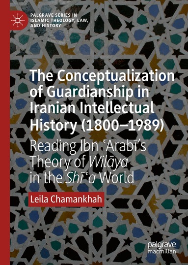 Leila Chamankhah - Conceptualization of Guardianship in Iranian Intellectual History (1800–1989), Inbunden