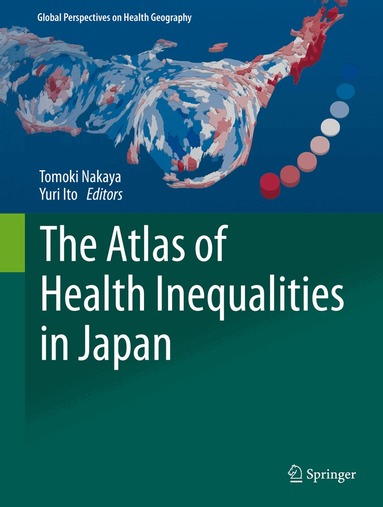 Tomoki Nakaya, Yuri Ito - Atlas of Health Inequalities in Japan, Inbunden