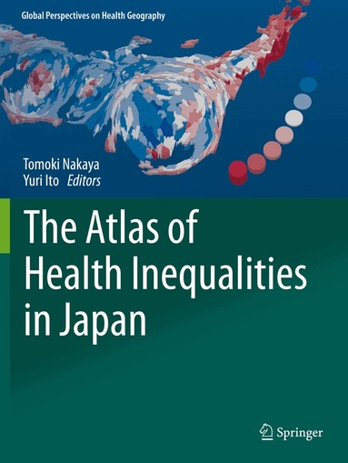 Tomoki Nakaya, Yuri Ito - Atlas of Health Inequalities in Japan, Häftad