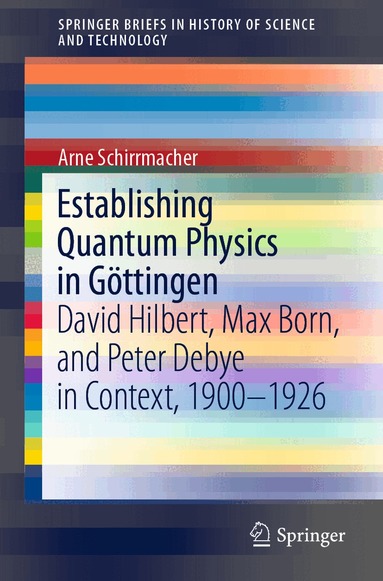 Arne Schirrmacher - Establishing Quantum Physics in Göttingen, Häftad