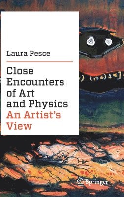 Laura Pesce - Close Encounters of Art and Physics, Inbunden
