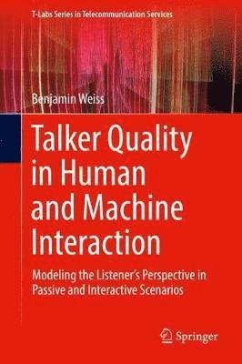 Benjamin Weiss - Talker Quality in Human and Machine Interaction, Inbunden