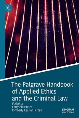 Larry Alexander, Kimberly Kessler Ferzan - Palgrave Handbook of Applied Ethics and the Criminal Law, Häftad