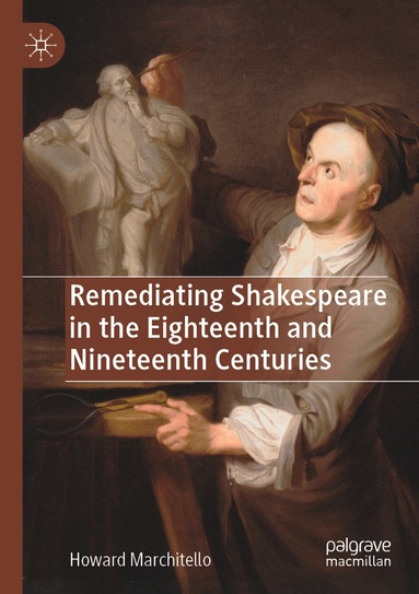 Howard Marchitello - Remediating Shakespeare in the Eighteenth and Nineteenth Centuries, Häftad