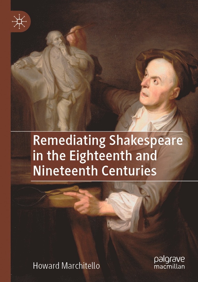 Howard Marchitello - Remediating Shakespeare in the Eighteenth and Nineteenth Centuries, Häftad