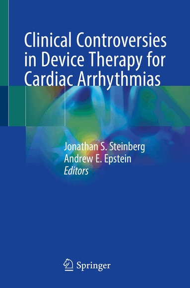 Jonathan S. Steinberg, Andrew E. Epstein - Clinical Controversies in Device Therapy for Cardiac Arrhythmias, Häftad