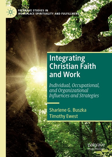 Sharlene G. Buszka, Timothy Ewest - Integrating Christian Faith and Work, Inbunden
