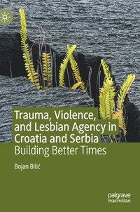 bokomslag Trauma, Violence, and Lesbian Agency in Croatia and Serbia