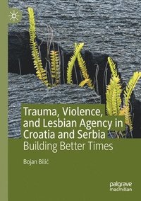 bokomslag Trauma, Violence, and Lesbian Agency in Croatia and Serbia