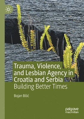 Trauma, Violence, and Lesbian Agency in Croatia and Serbia 1