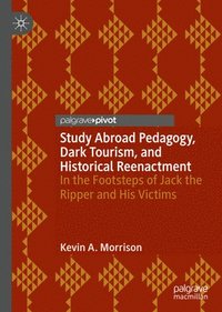 bokomslag Study Abroad Pedagogy, Dark Tourism, and Historical Reenactment