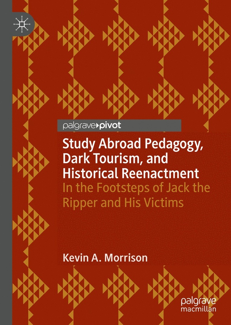 Kevin A. Morrison - Study Abroad Pedagogy, Dark Tourism, and Historical Reenactment, Inbunden