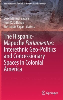The Hispanic-Mapuche Parlamentos: Interethnic Geo-Politics and Concessionary Spaces in Colonial America 1