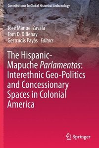 bokomslag The Hispanic-Mapuche Parlamentos: Interethnic Geo-Politics and Concessionary Spaces in Colonial America