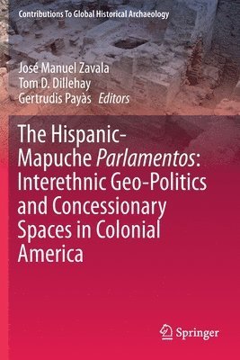 José Manuel Zavala, Tom D. Dillehay, Gertrudis Payàs, Jose Manuel Zavala, Gertrudis Payas - Hispanic-Mapuche Parlamentos: Interethnic Geo-Politics and Concessionary Spaces in Colonial America, Häftad