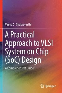 bokomslag A Practical Approach to VLSI System on Chip (SoC) Design