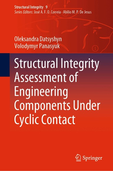 Oleksandra Datsyshyn, Volodymyr Panasyuk - Structural Integrity Assessment of Engineering Components Under Cyclic Contact, Inbunden
