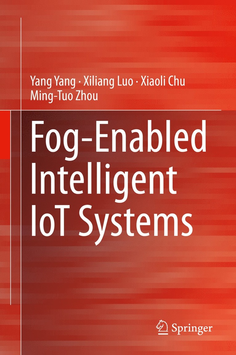 Yang Yang, Xiliang Luo, Xiaoli Chu, Ming-Tuo Zhou - Fog-Enabled Intelligent IoT Systems, Inbunden