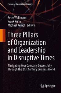 bokomslag Three Pillars of Organization and Leadership in Disruptive Times