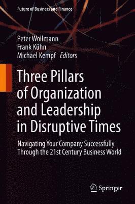 Three Pillars of Organization and Leadership in Disruptive Times 1