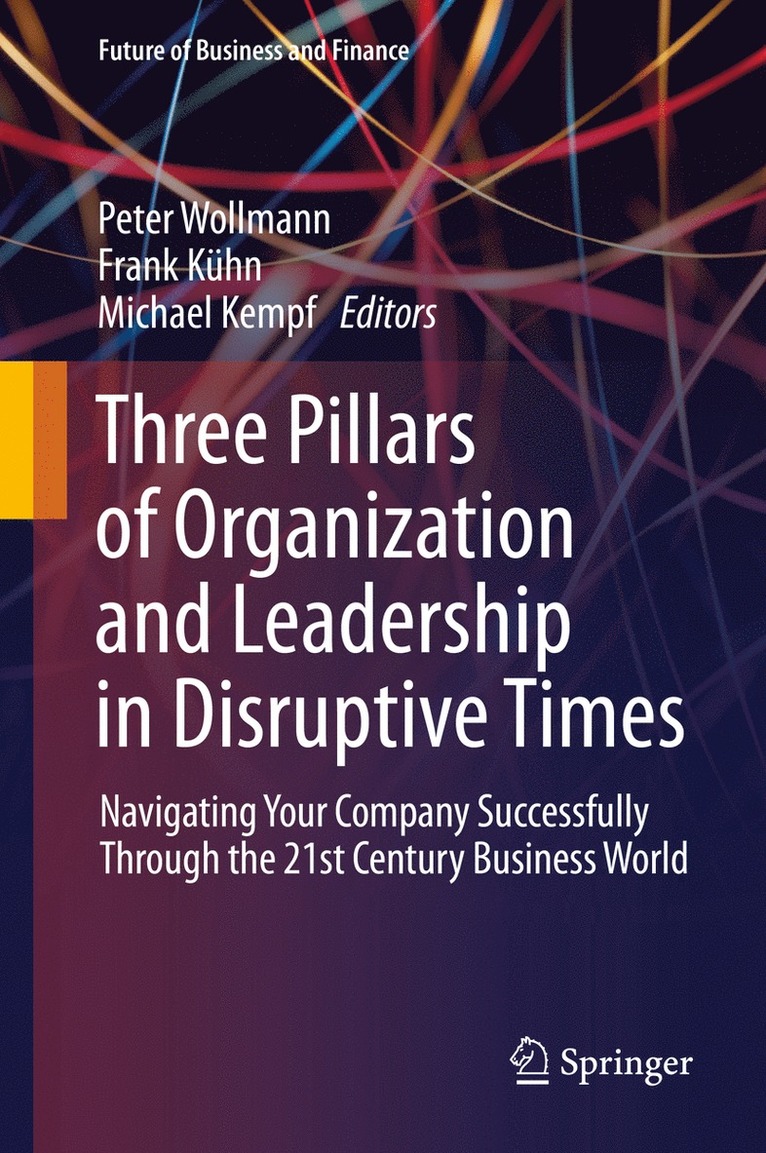 Peter Wollmann, Frank Kühn, Michael Kempf - Three Pillars of Organization and Leadership in Disruptive Times, Inbunden