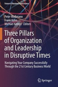 bokomslag Three Pillars of Organization and Leadership in Disruptive Times