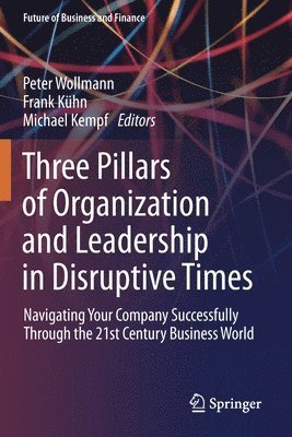 Three Pillars of Organization and Leadership in Disruptive Times 1