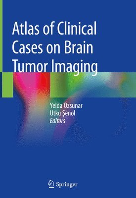 Yelda Özsunar, Utku Şenol, Yelda Ozsunar, Utku Senol, Utku Şenol, Utku ¿Enol - Atlas of Clinical Cases on Brain Tumor Imaging, Inbunden