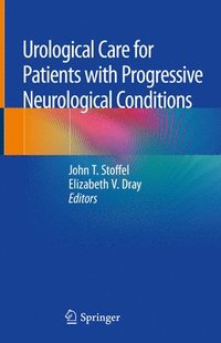 bokomslag Urological Care for Patients with Progressive Neurological Conditions