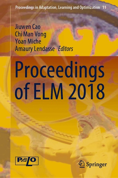 Jiuwen Cao, Chi Man Vong, Yoan Miche, Amaury Lendasse - Proceedings of ELM 2018, Inbunden