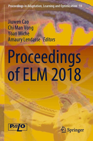 Jiuwen Cao, Chi Man Vong, Yoan Miche, Amaury Lendasse - Proceedings of ELM 2018, Häftad