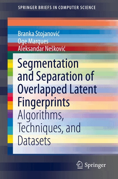 Branka Stojanović, Oge Marques, Aleksandar Nešković - Segmentation and Separation of Overlapped Latent Fingerprints, Häftad