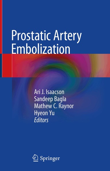 Ari J. Isaacson, Sandeep Bagla, Mathew C. Raynor, Hyeon Yu - Prostatic Artery Embolization, Inbunden