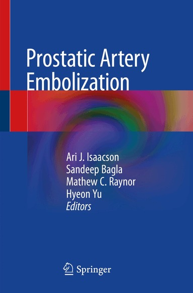 Ari J. Isaacson, Sandeep Bagla, Mathew C. Raynor, Hyeon Yu - Prostatic Artery Embolization, Häftad