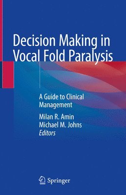 Milan R. Amin, Michael M. Johns - Decision Making in Vocal Fold Paralysis, Inbunden
