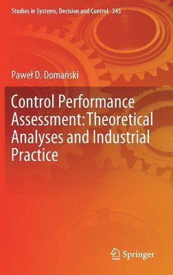 Paweł D. Domański, Pawel D. Domanski, Pawel D. Doma&#324;ski - Control Performance Assessment: Theoretical Analyses and Industrial Practice, Inbunden