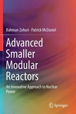 Bahman Zohuri, Patrick McDaniel - Advanced Smaller Modular Reactors, Häftad