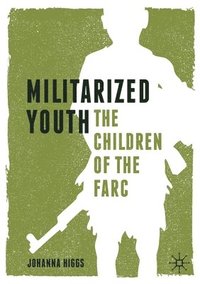 bokomslag Militarized Youth: The Children of the FARC