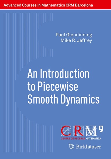 Paul Glendinning, Mike R. Jeffrey, Elena Bossolini, J. Tomàs Lázaro, Josep M. Olm - Introduction to Piecewise Smooth Dynamics, Häftad