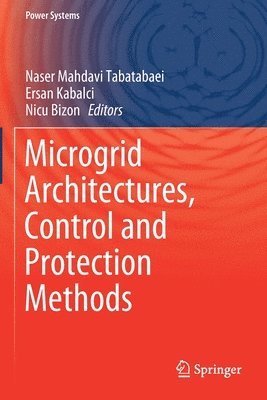 Naser Mahdavi Tabatabaei, Ersan Kabalci, Nicu Bizon - Microgrid Architectures, Control and Protection Methods, Häftad