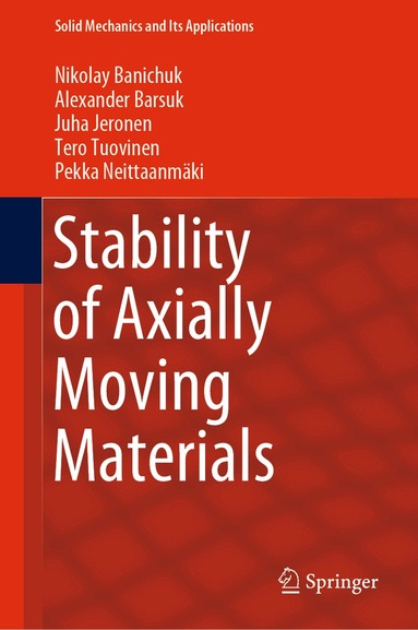 Nikolay Banichuk, Alexander Barsuk, Juha Jeronen, Tero Tuovinen, Pekka Neittaanmäki - Stability of Axially Moving Materials, Inbunden