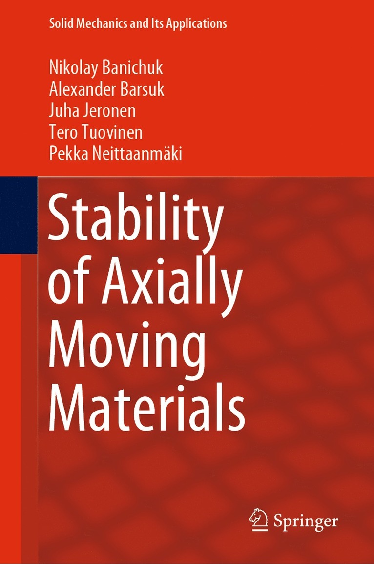 Nikolay Banichuk, Alexander Barsuk, Juha Jeronen, Tero Tuovinen, Pekka Neittaanmäki - Stability of Axially Moving Materials, Inbunden