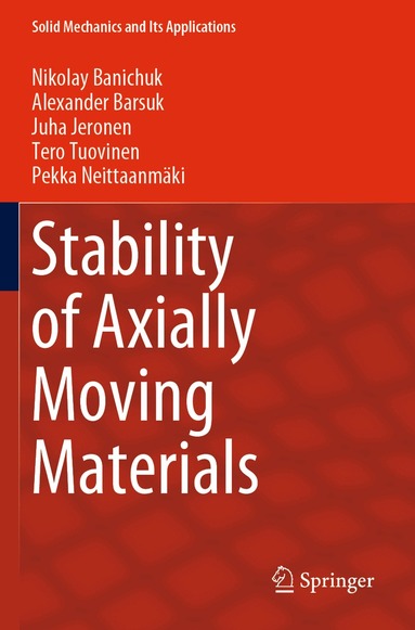 Nikolay Banichuk, Alexander Barsuk, Juha Jeronen, Tero Tuovinen, Pekka Neittaanmäki - Stability of Axially Moving Materials, Häftad